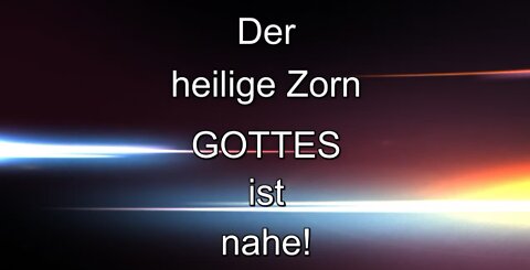 Der heilige Zorn GOTTES ist nahe!