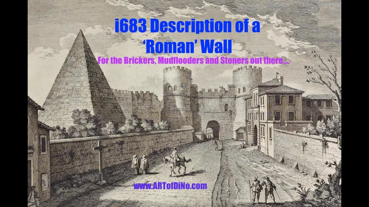 i683 Description of a 'Roman' Wall and it's Structure - For the Mudflooders, Brickers and Stoners!!