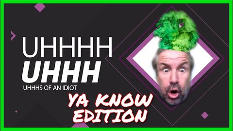 Uhhhs of an Idiot | Episode 03 | Ya Know Edition | WDIP