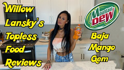 Willow Lansky's Topless Food Reviews Mountain Dew Baja Mango Gem