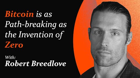 Bitcoin is as Path-breaking as the Invention of Zero | Robert Breedlove