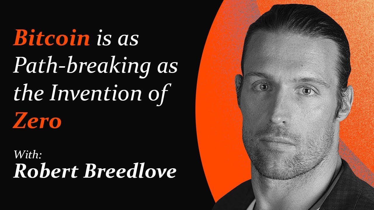 Bitcoin is as Path-breaking as the Invention of Zero | Robert Breedlove