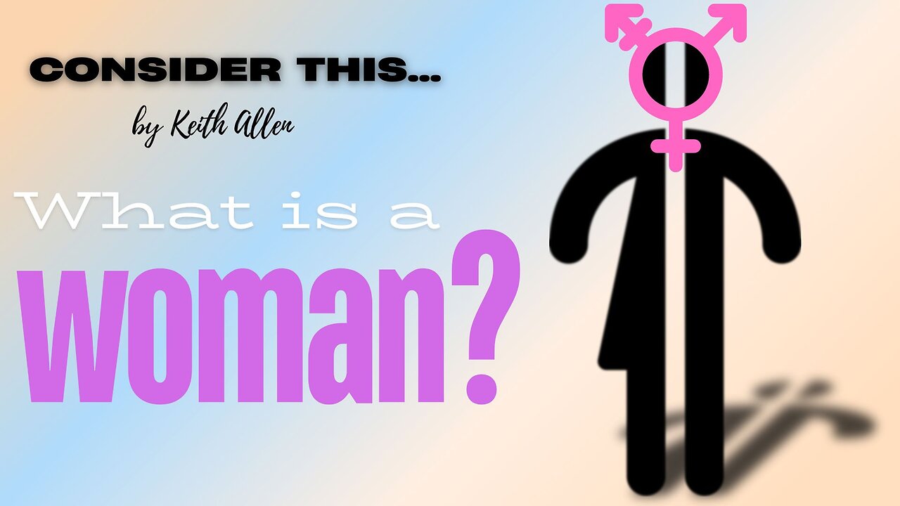 Consider this… “What is A Woman?"