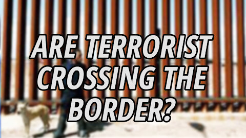 New Developments on the Southern Border Crisis | Terrorist crossing the border?