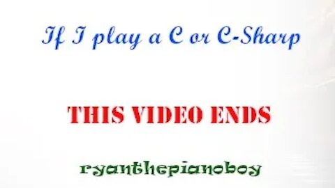 If I Play C or C-Sharp, the video ends