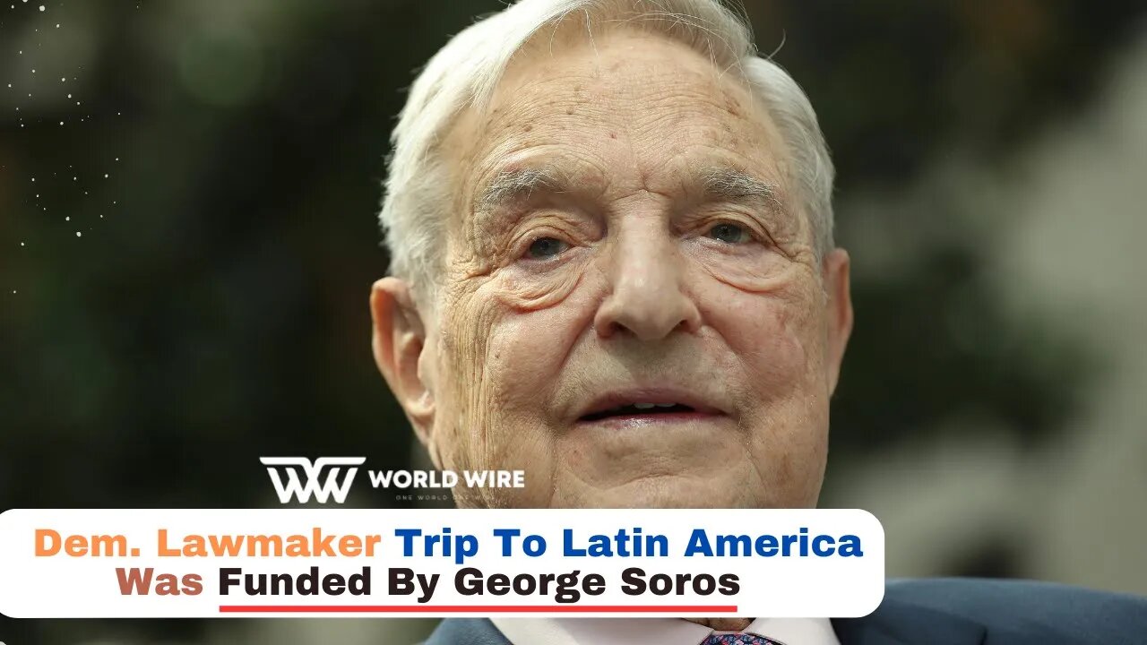 Dem. Lawmaker Trip To Latin America Was Funded By George Soros-World-Wire