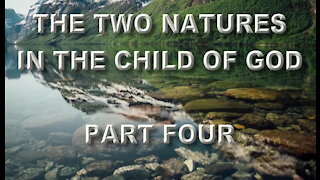 The Two Natures In The Child Of God Part Four