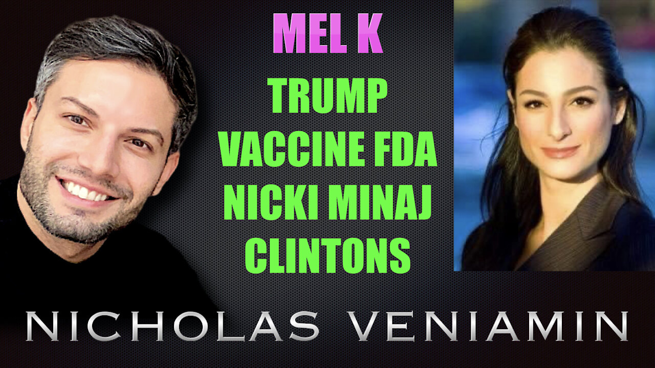 Mel K Discusses Trump, Vaccine FDA, Nicki Minaj and Clinton's with Nicholas Veniamin