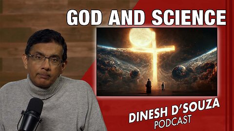 GOD AND SCIENCE Dinesh D’Souza Podcast Ep979