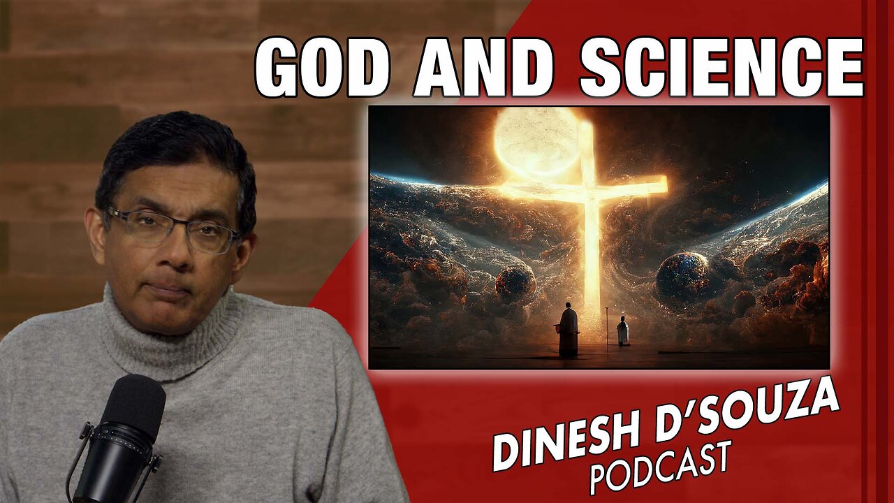 GOD AND SCIENCE Dinesh D’Souza Podcast Ep979