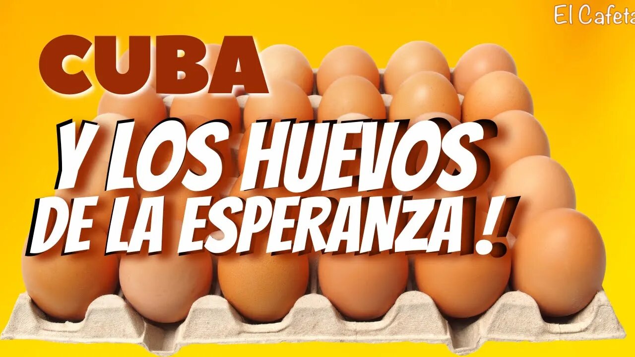 Cuba y Los Huevos de la Esperanza.