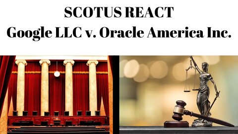 SCOTUS react: Google LLC v. Oracle America Inc