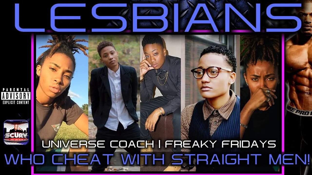 LESBIANS WHO CHEAT WITH STRAIGHT MEN ON THE DOWN LOW! | UNIVERSE COACH | FREAKY FRIDAYS