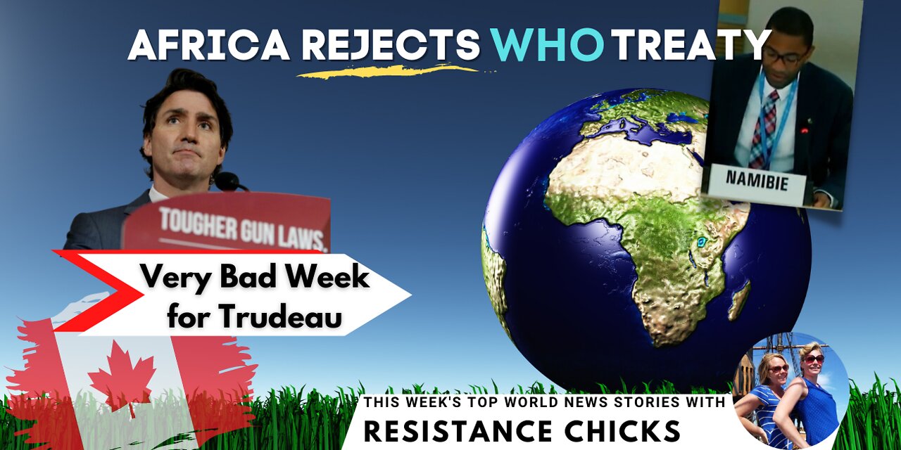 Africa Rejects WHO Treaty; Very Bad Week for Trudeau... Top World News 6/5/2022