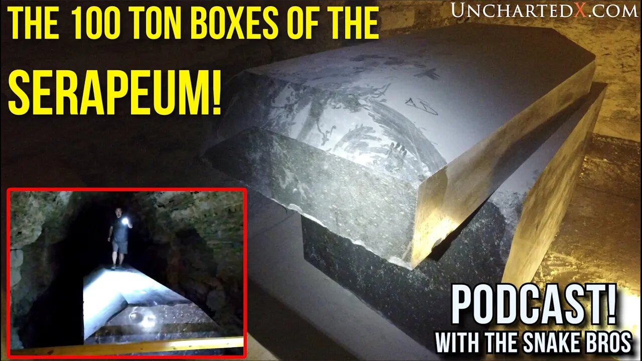 UnchartedX Podcast! - The 100 ton boxes of the Serapeum with the Snake Brothers!