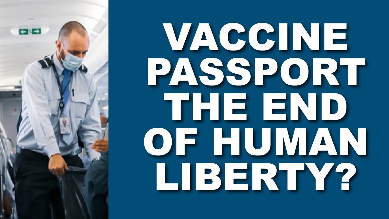 Vaccine Passport The End of Human Liberty?