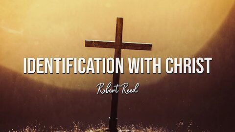 Robert Reed - Identification with Christ