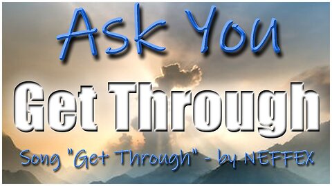 Get Through - Ask You - Music by NEFFEX