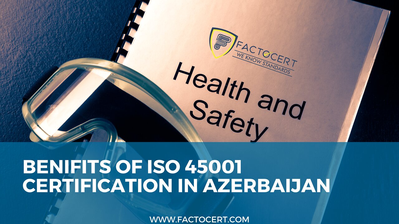 Benefits of ISO 45001 Certification in Azerbaijan