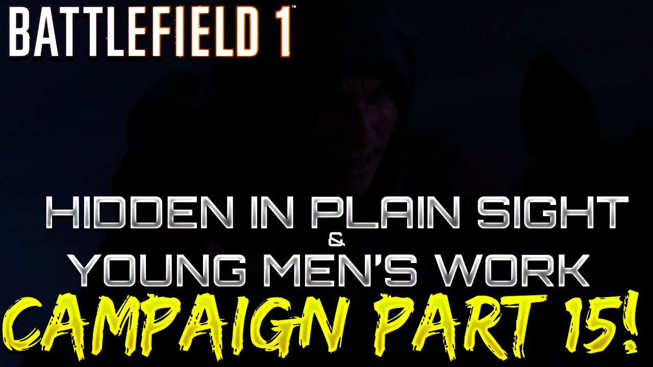 Battlefield 1 Campaign - Part 15 - Hidden In Plain Sight + Young Men's Work (Nothing Is Written)