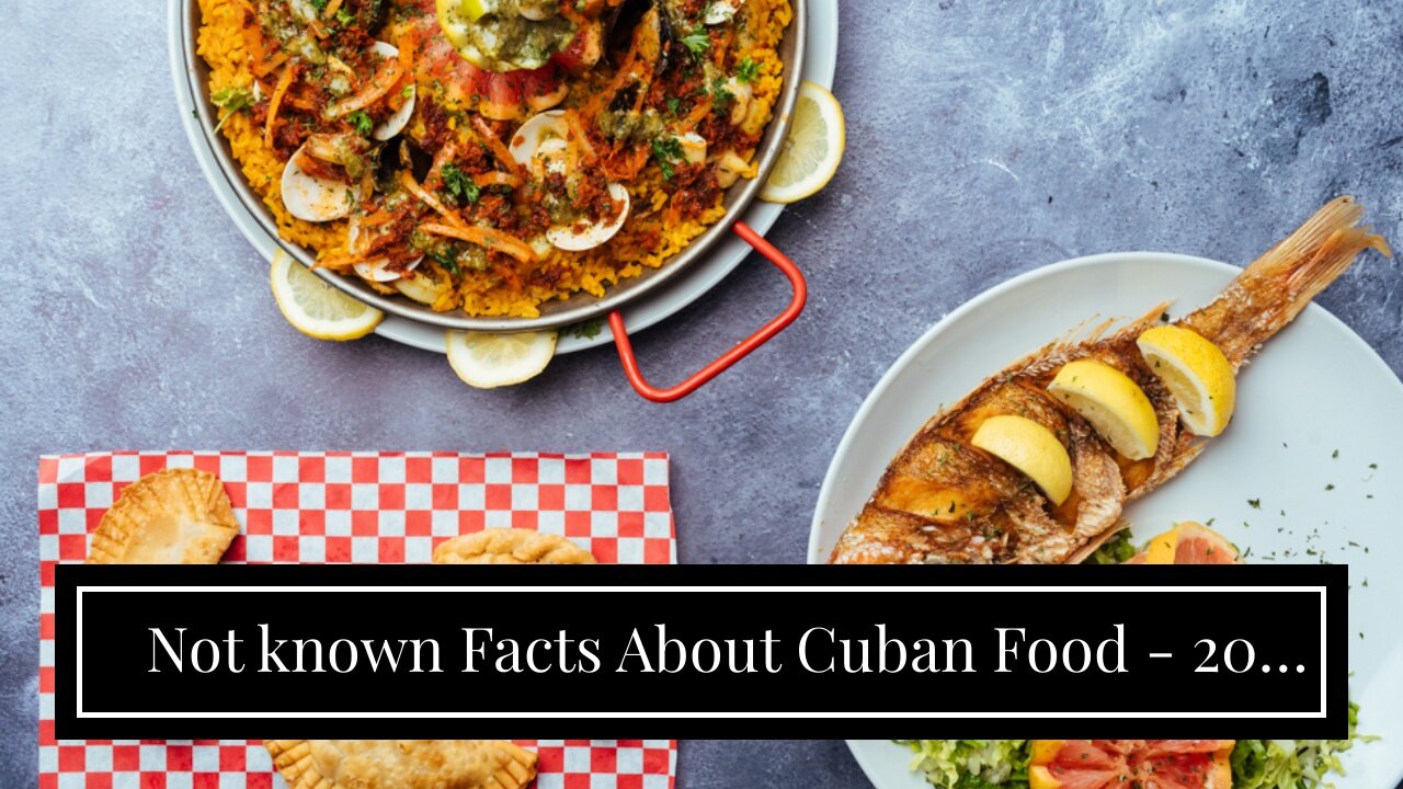 Not known Facts About Cuban Food - 20 Cuban Dishes You Can Try at Home - The