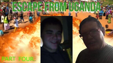 Escape From Uganda - Part Four