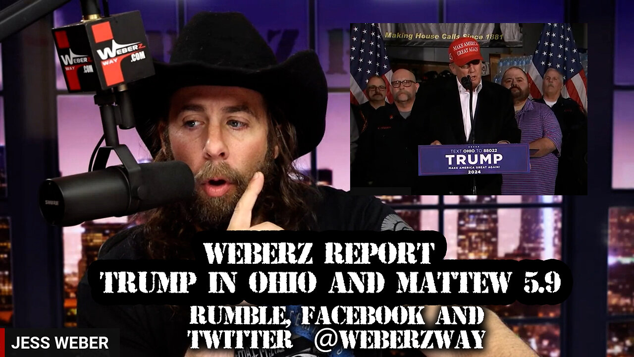 WEBERZ REPORT - TRUMP IN OHIO AND MATTEW 5.9