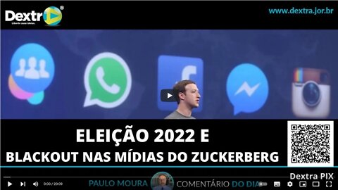 ELEIÇÃO 2022 E BLACKOUT NAS MÍDIAS DO ZUCKERBERG