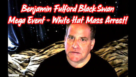 Benjamin Fulford Black Swan Mega Event - White Hat Mass Arrest!