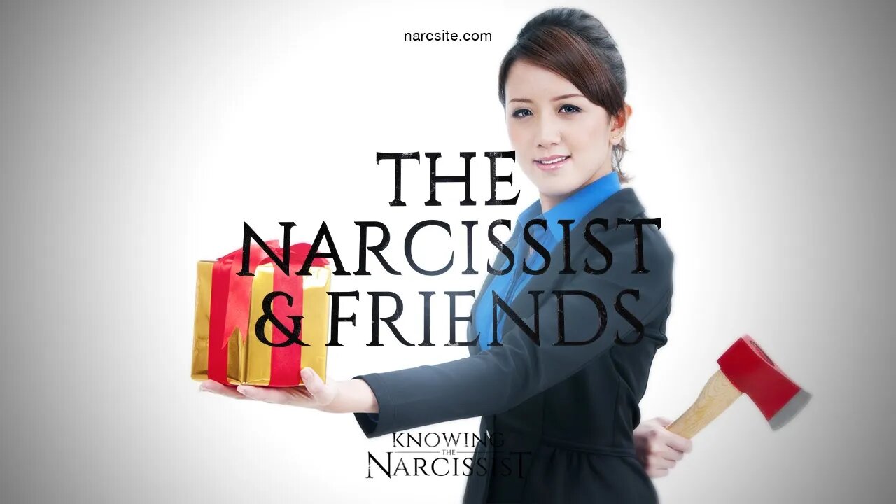 The Narcissist and Friends