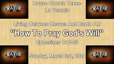 Living Between Heaven And Earth Pt7-How To Pray God's Will- Ephesians 1:15-23 (3-3-24)