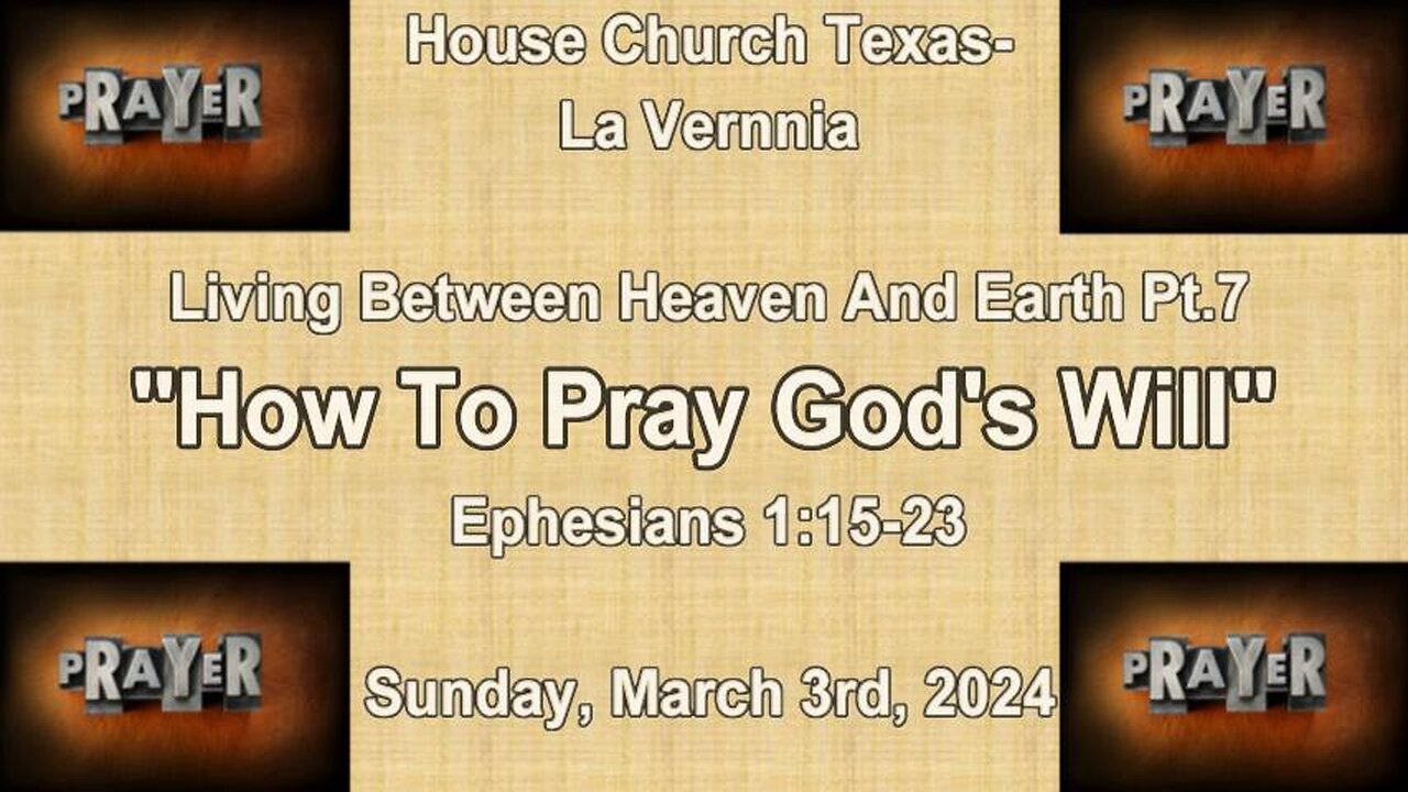 Living Between Heaven And Earth Pt7-How To Pray God's Will- Ephesians 1:15-23 (3-3-24)