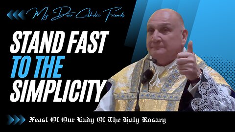 Stand Fast To The Simplicity | Our Lady Of The Holy Rosary (2024)