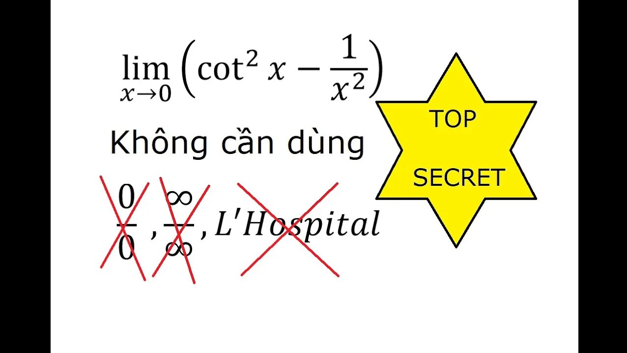 Giải tích: Không dùng L'Hospital hay ∞/∞ : lim(x→0) ⁡(cot^2⁡x-1/x^2 ) (Bí mật sau tấm màn)