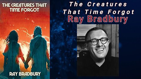 The Creatures That Time Forgot - Ray Bradbury (Audiobook)