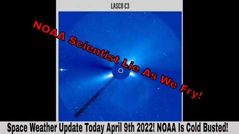 Space Weather Update April 9th 2022! NOAA Is Cold Busted!