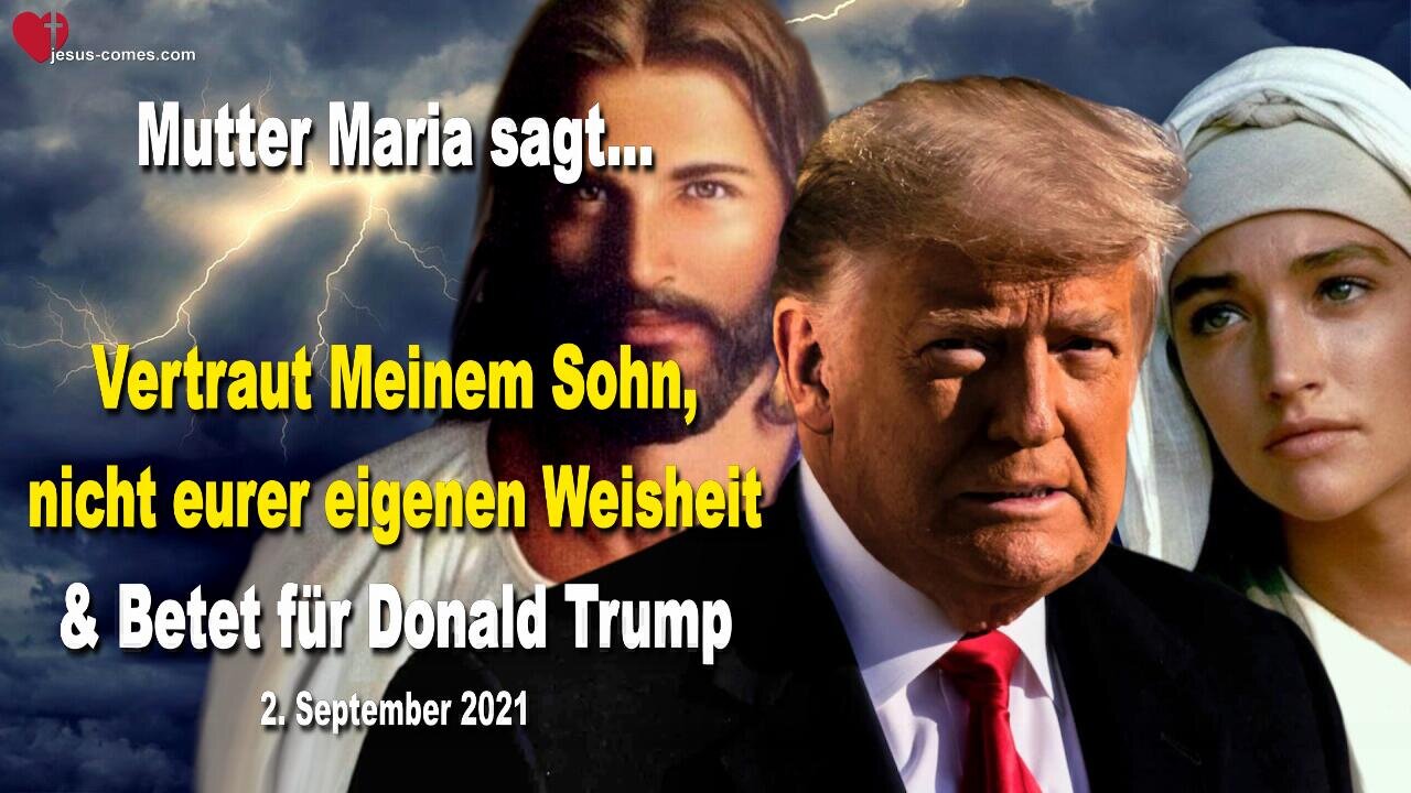 2. September 2021 🇩🇪 MUTTER MARIA SAGT... Vertraut Meinem Sohn, nicht eurer eigenen Weisheit und betet für Donald Trump