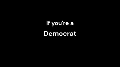 If You Are A Democrat...