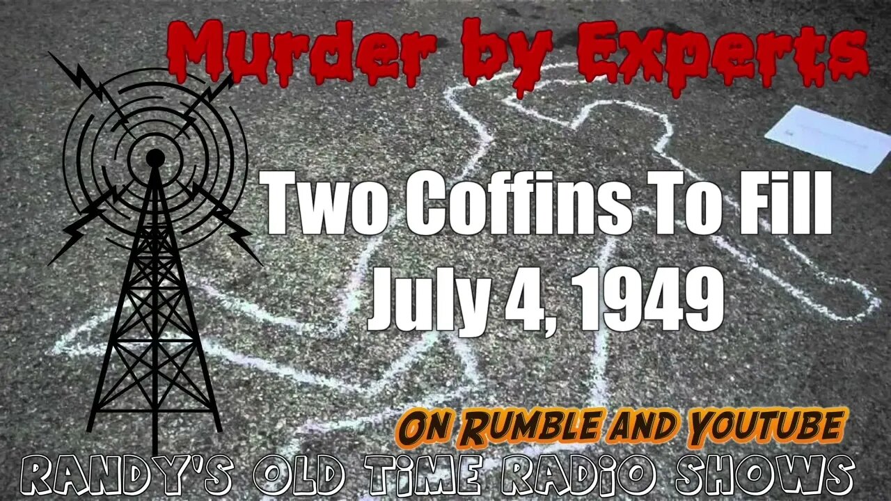 Murder By Experts Two Coffins To Fill July 7, 1949 Re-uploaded to fix title