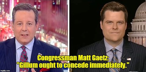 Congressman Matt Gaetz: "Gillum ought to concede immediately."