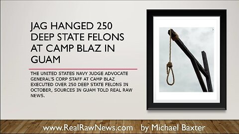 JAG Hanged 250 Deep State Felons at Camp Blaz in Guam!