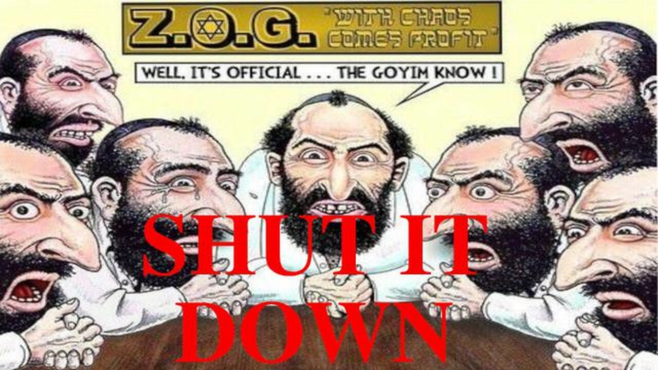 The Goyim Know... SHUT IT DOWN