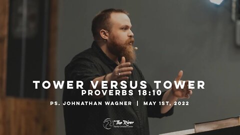 TOWER VS. TOWER: Pastor Johnathan Wagner | The River FCC | 5.1.22