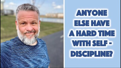 Anyone Else Have a Hard Time with Self-Discipline?