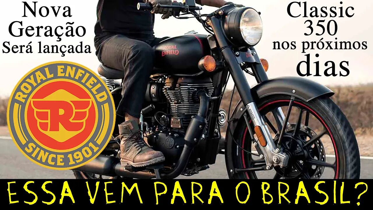 Nova Geração Classic 350 Royal Enfield vem para o BRASIL?