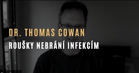 Dr. Cowan - Neexistují pádné důkazy o efektivnosti roušek & analýza studií