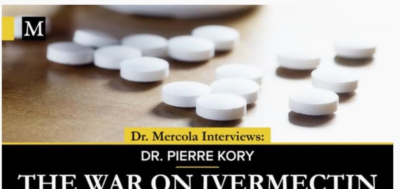 THE WAR ON IVERMECTIN- INTERVIEW WITH DR. PIERRE KORY AND DR. MERCOLA