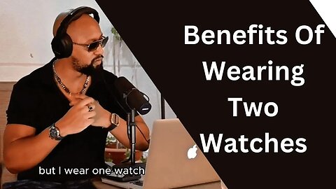 Benefits of wearing two watches