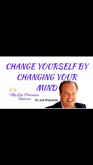 CHANGE YOURSELF BY CHANGING YOUR MIND: Dr Joe Dispenza
