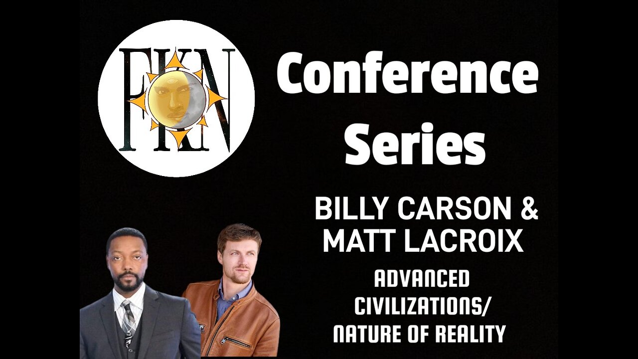 FKN Conference Series: Billy Carson & Matt LaCroix | Advanced Civilizations/Nature of Reality